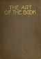 [Gutenberg 45968] • The Art of the Book / A Review of Some Recent European and American Work in Typography, Page Decoration & Binding